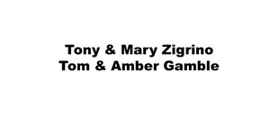 Tony & Mary Zigrino, Tom & Amber Gamble